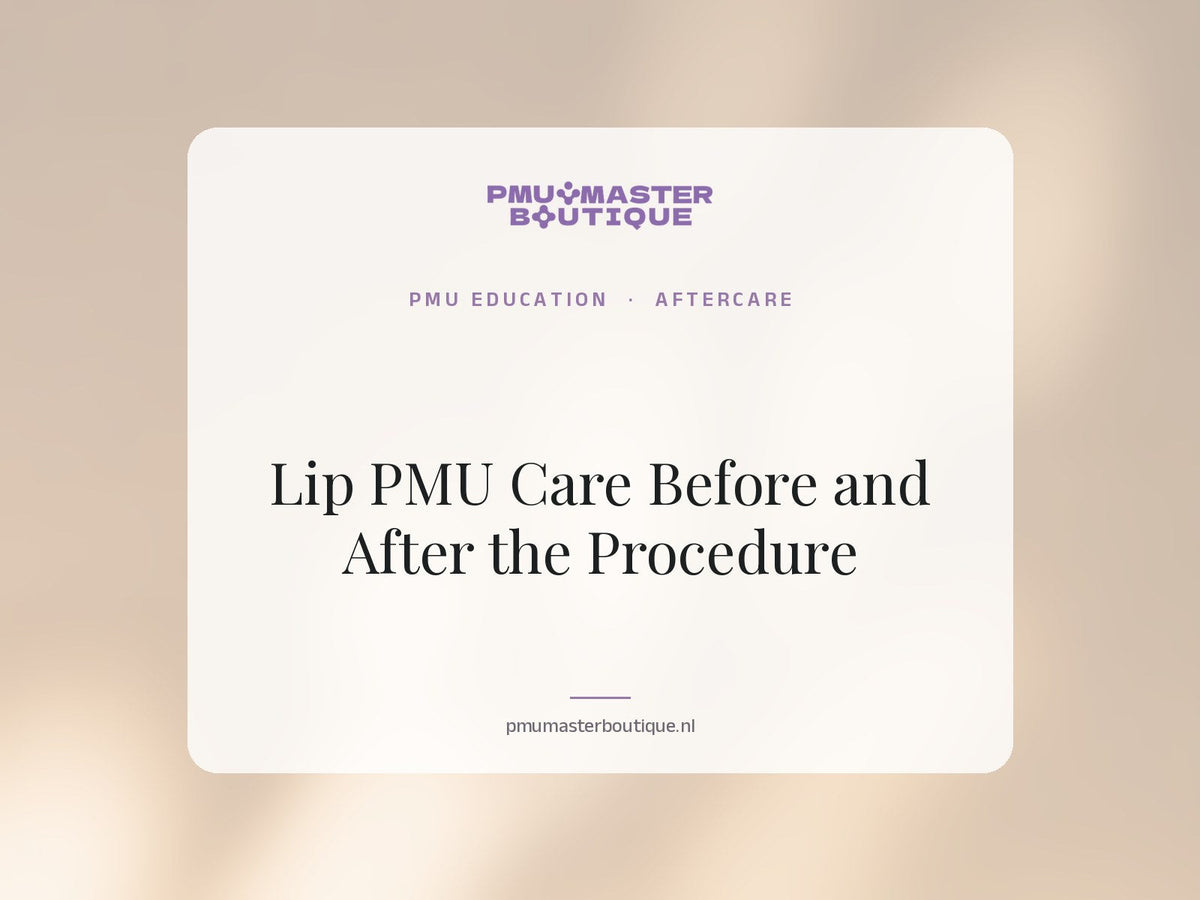Lip PMU Care Before and After the Procedure | PMU Master Boutique Education